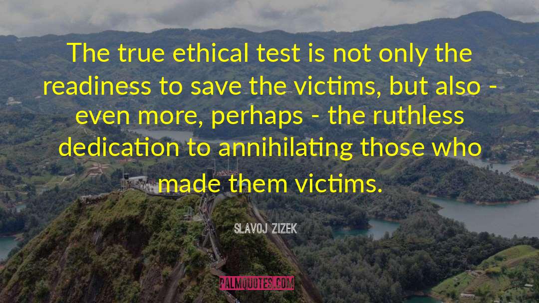 Slavoj Zizek Quotes: The true ethical test is