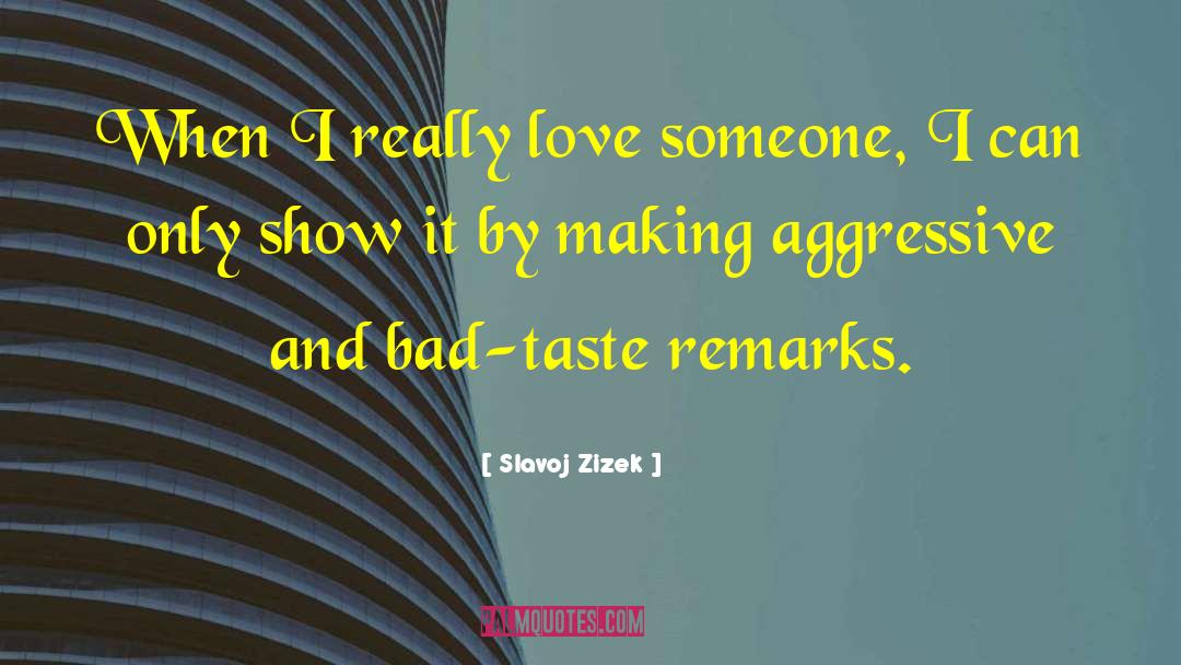 Slavoj Zizek Quotes: When I really love someone,