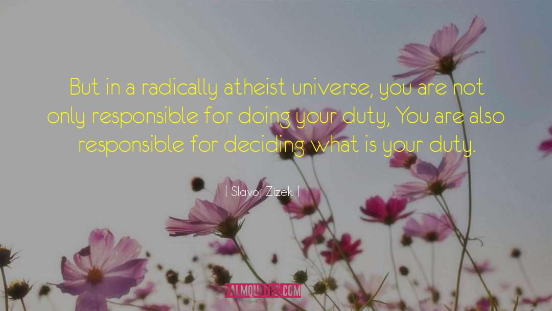 Slavoj Zizek Quotes: But in a radically atheist