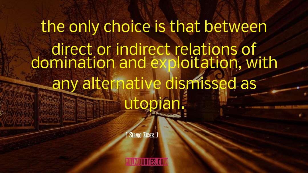 Slavoj Zizek Quotes: the only choice is that