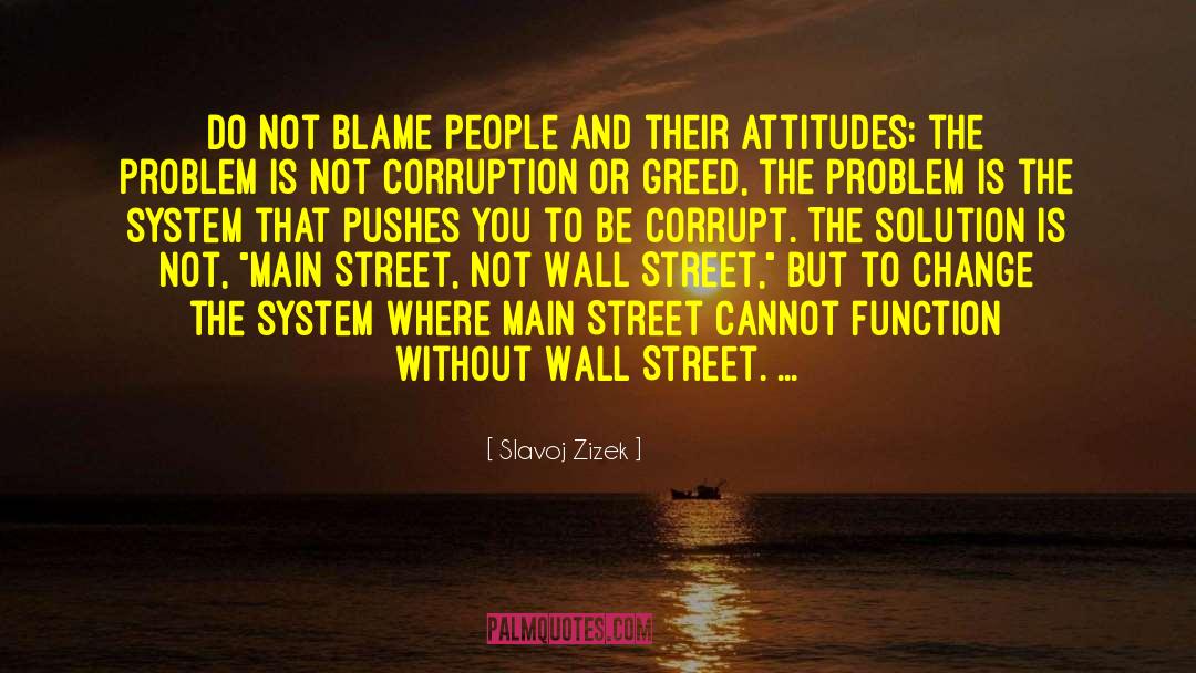 Slavoj Zizek Quotes: Do not blame people and