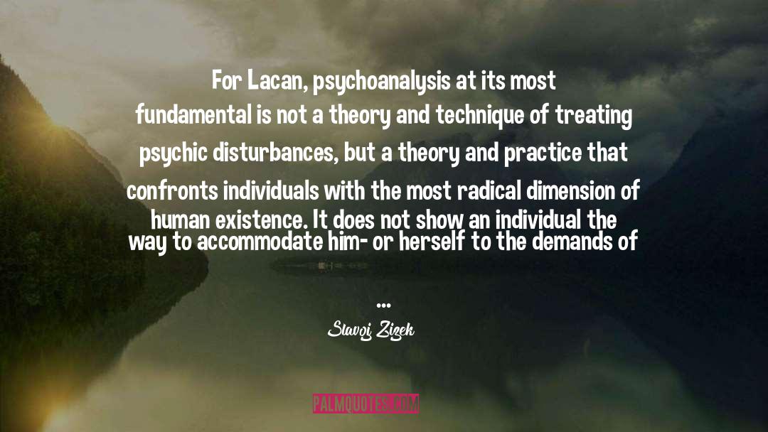 Slavoj Zizek Quotes: For Lacan, psychoanalysis at its