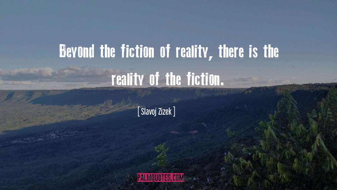 Slavoj Zizek Quotes: Beyond the fiction of reality,