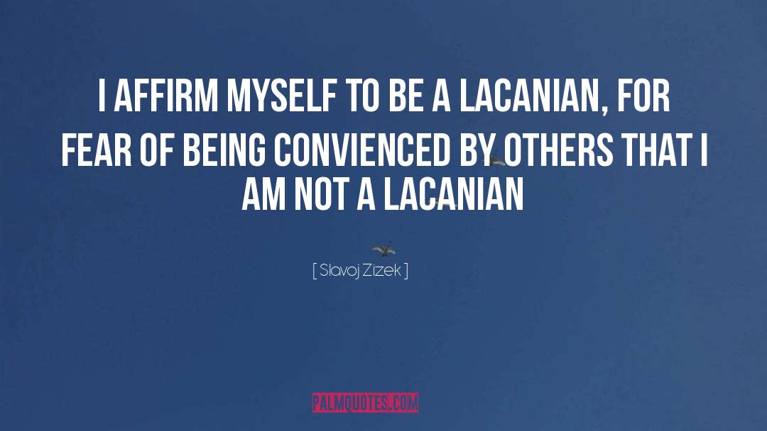 Slavoj Zizek Quotes: I affirm myself to be