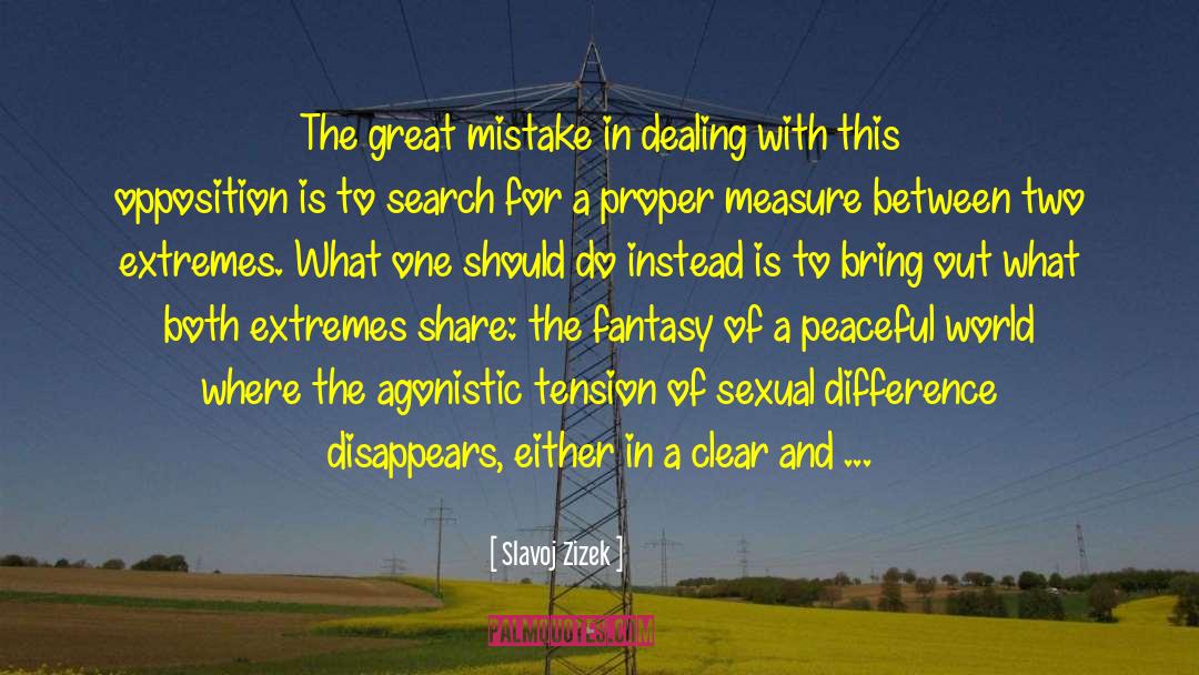 Slavoj Zizek Quotes: The great mistake in dealing