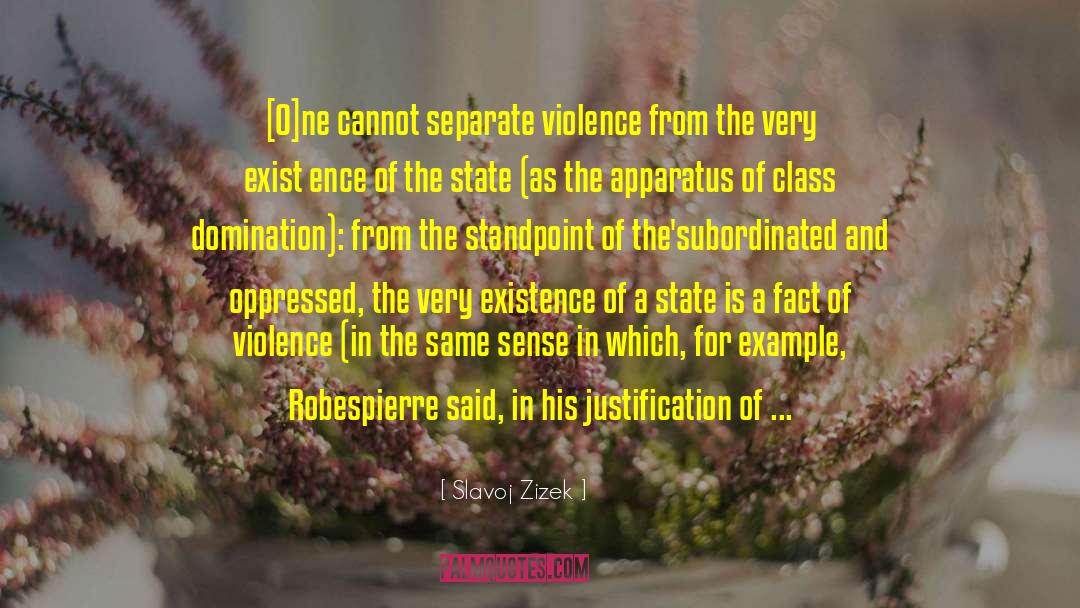 Slavoj Zizek Quotes: [O]ne cannot separate violence from