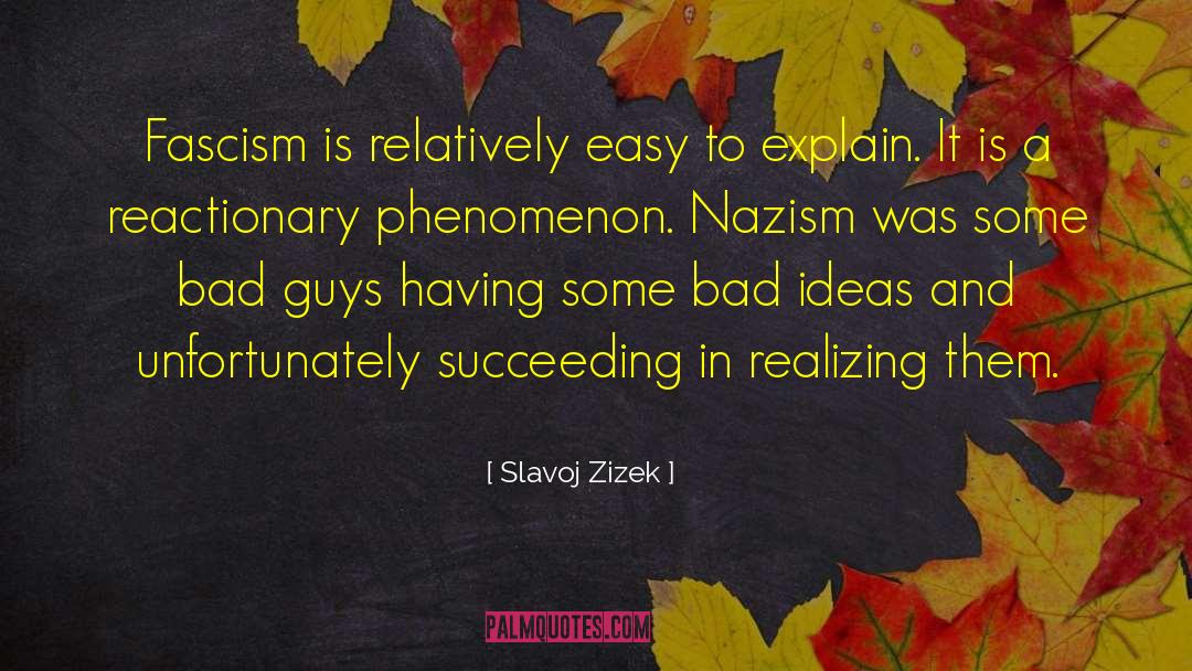 Slavoj Zizek Quotes: Fascism is relatively easy to