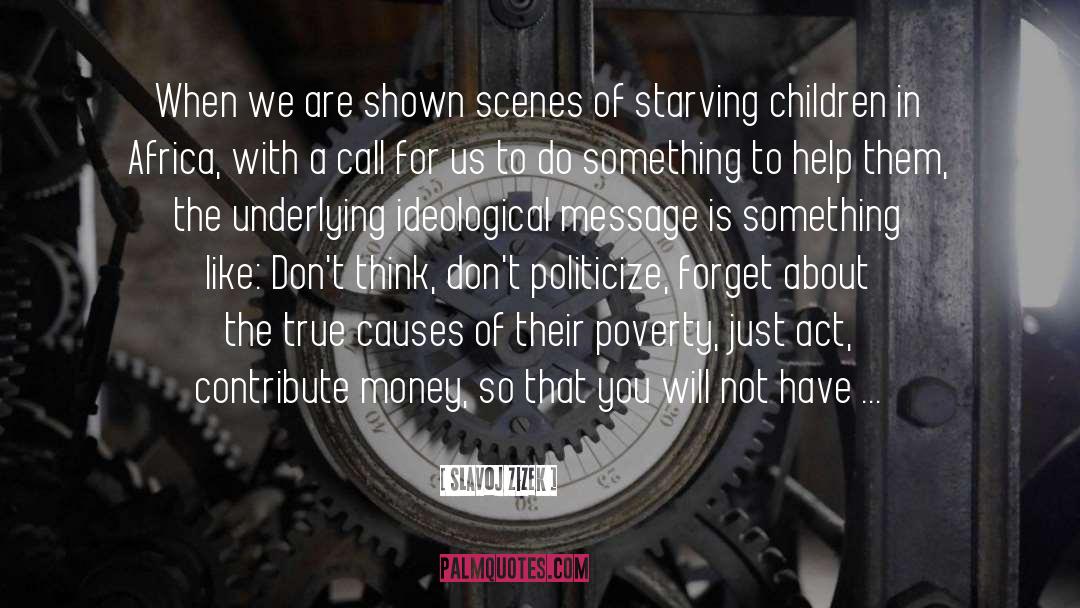 Slavoj Zizek Quotes: When we are shown scenes