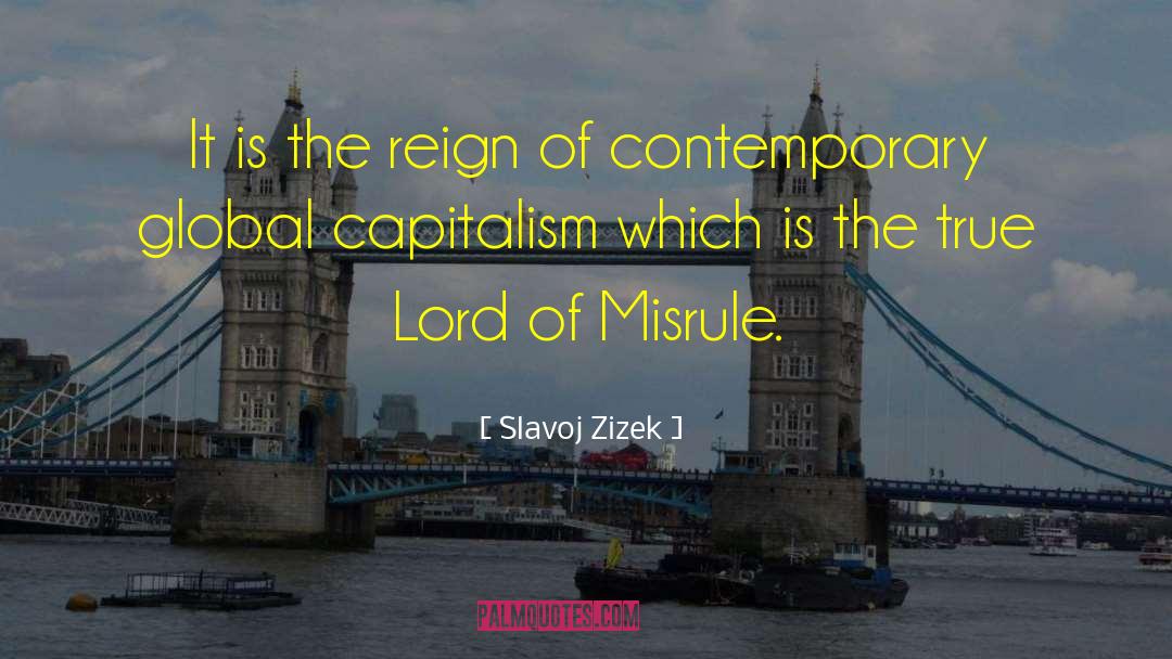 Slavoj Zizek Quotes: It is the reign of