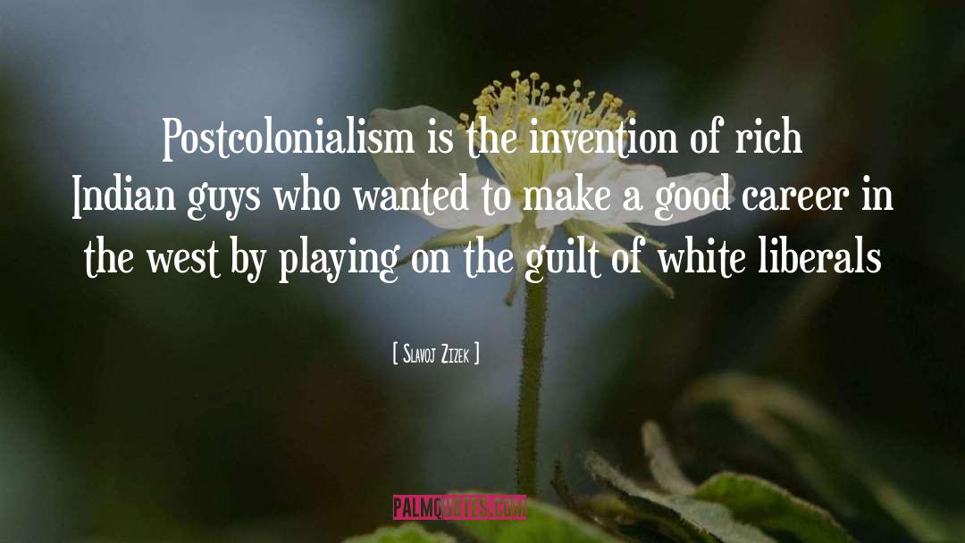 Slavoj Zizek Quotes: Postcolonialism is the invention of