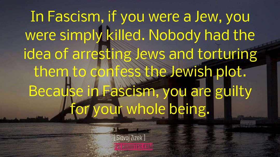 Slavoj Zizek Quotes: In Fascism, if you were