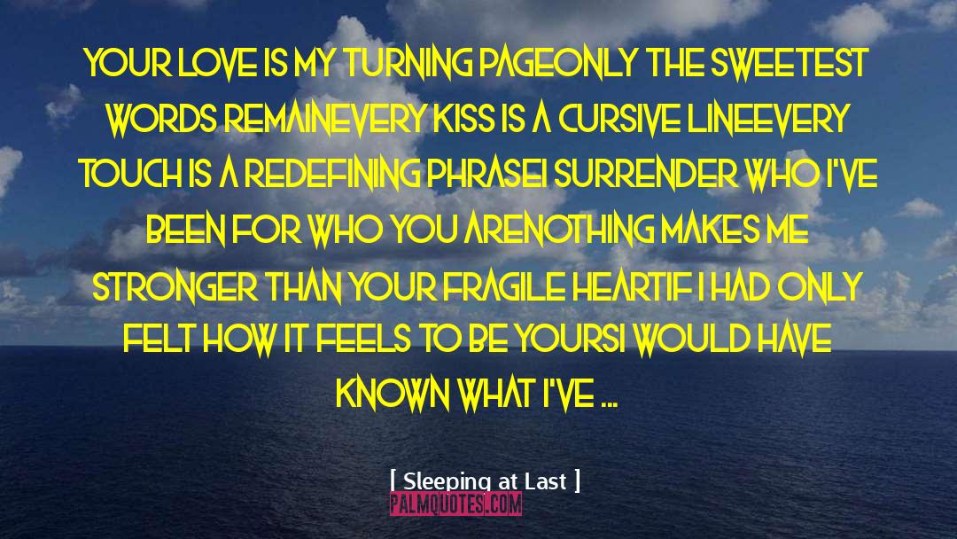 Sleeping At Last Quotes: Your love is my turning
