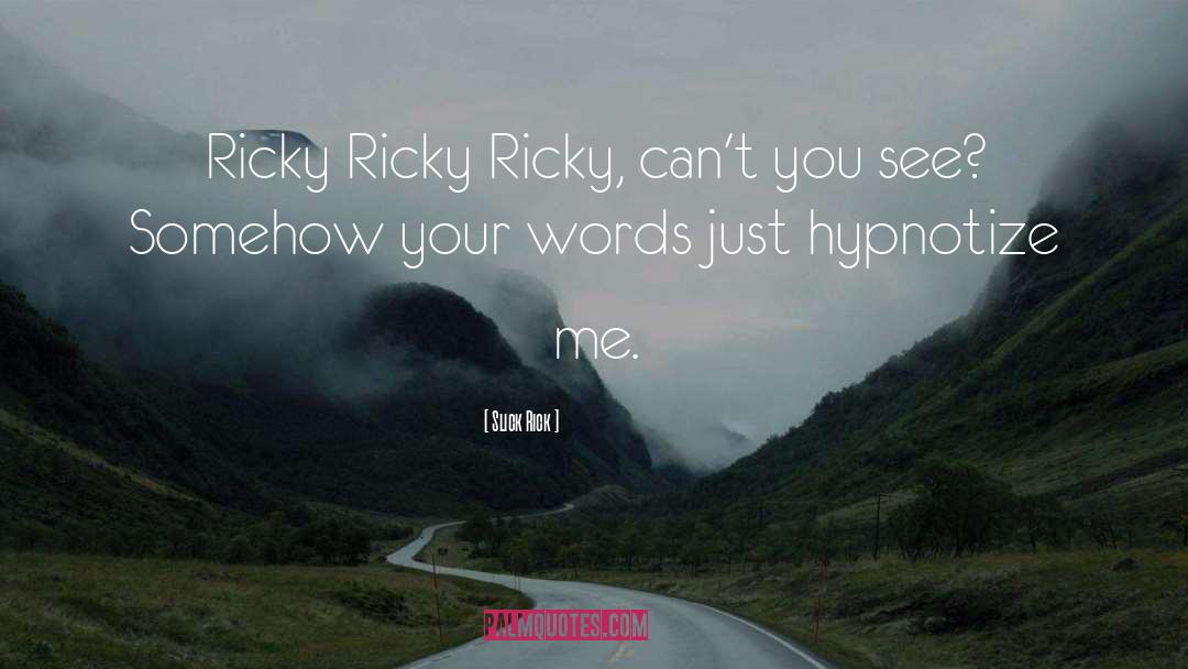 Slick Rick Quotes: Ricky Ricky Ricky, can't you