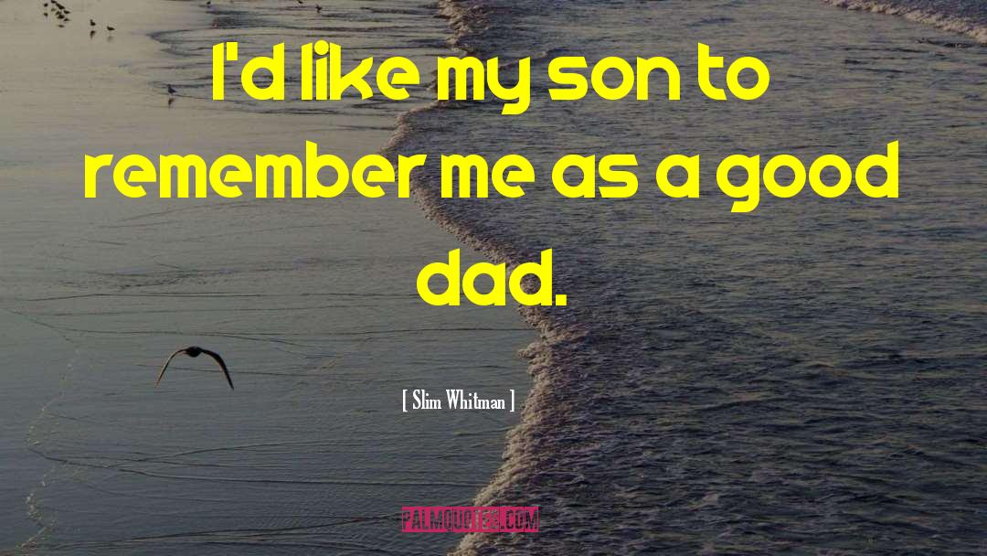 Slim Whitman Quotes: I'd like my son to