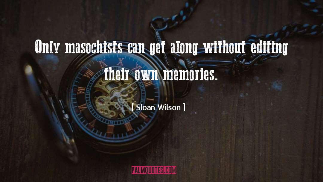 Sloan Wilson Quotes: Only masochists can get along