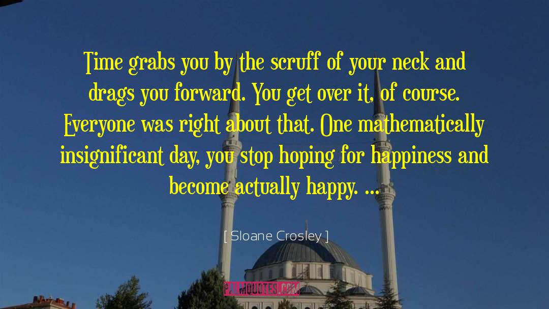 Sloane Crosley Quotes: Time grabs you by the