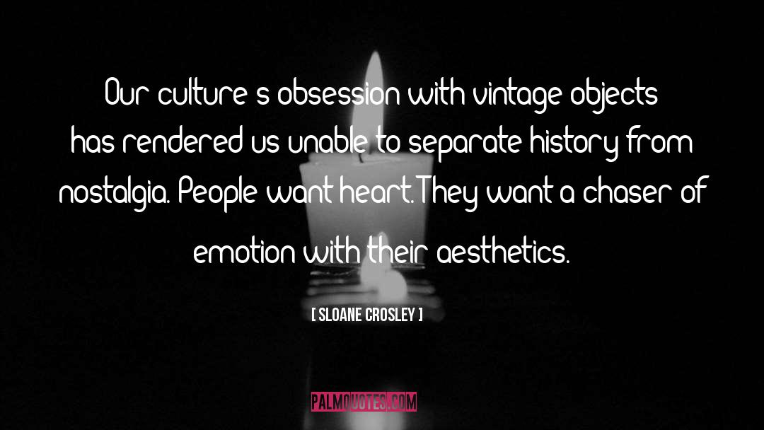 Sloane Crosley Quotes: Our culture's obsession with vintage