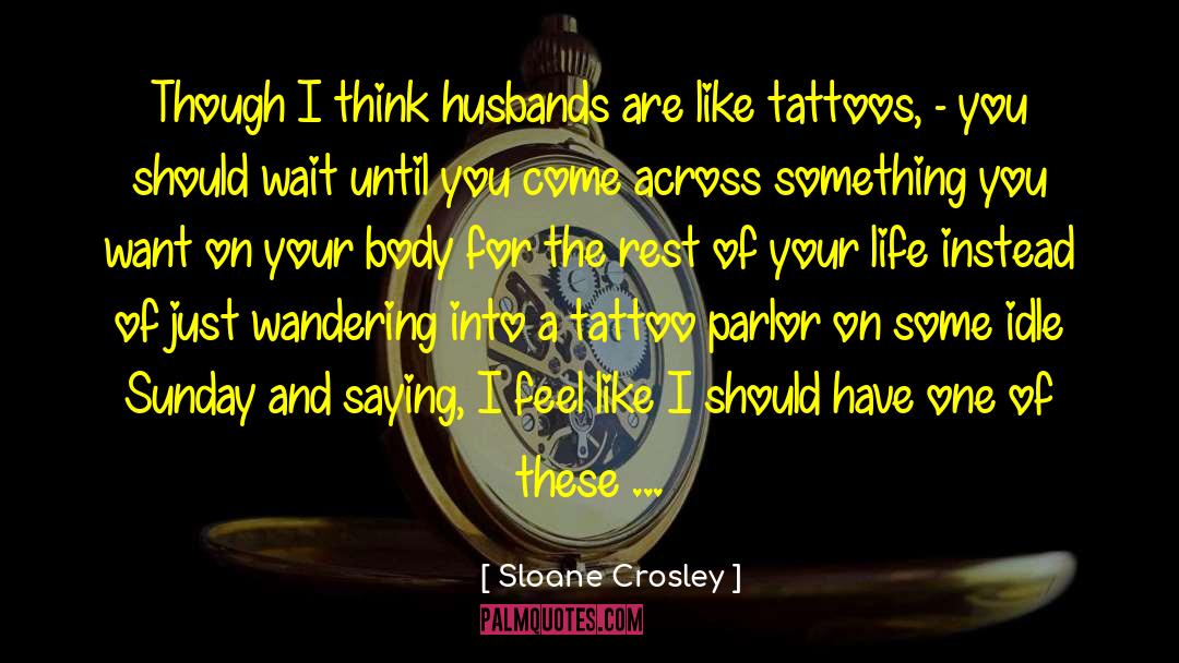 Sloane Crosley Quotes: Though I think husbands are