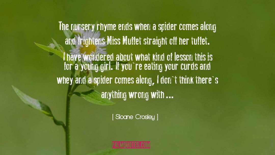 Sloane Crosley Quotes: The nursery rhyme ends when