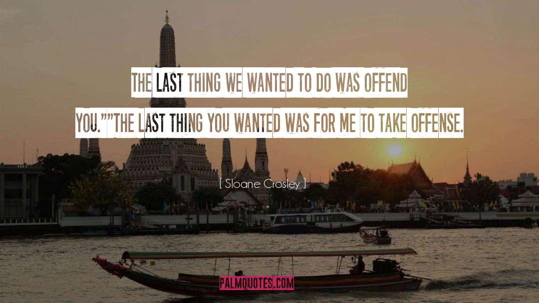 Sloane Crosley Quotes: The last thing we wanted