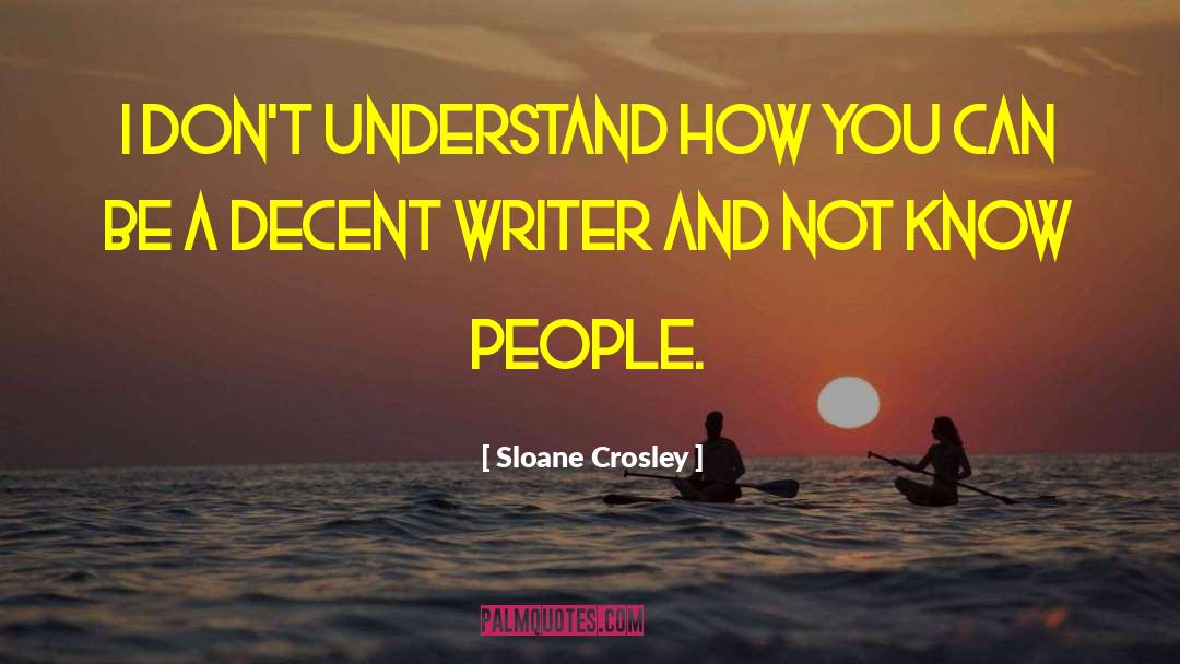 Sloane Crosley Quotes: I don't understand how you