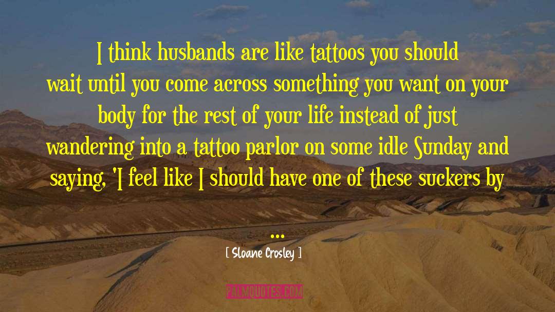 Sloane Crosley Quotes: I think husbands are like