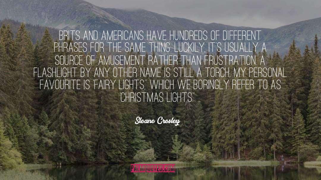 Sloane Crosley Quotes: Brits and Americans have hundreds