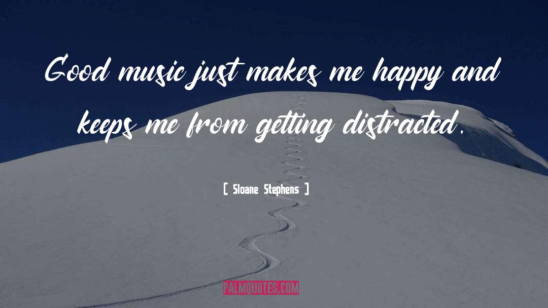 Sloane Stephens Quotes: Good music just makes me