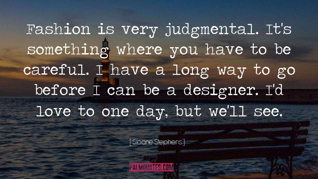 Sloane Stephens Quotes: Fashion is very judgmental. It's
