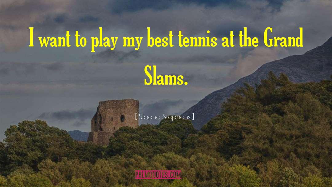 Sloane Stephens Quotes: I want to play my