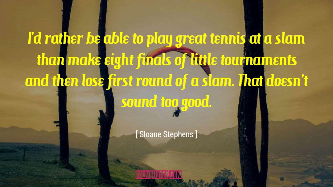 Sloane Stephens Quotes: I'd rather be able to