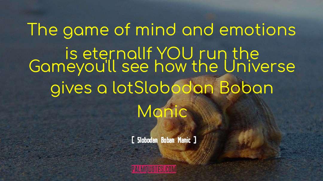 Slobodan Boban Manic Quotes: The game of mind and