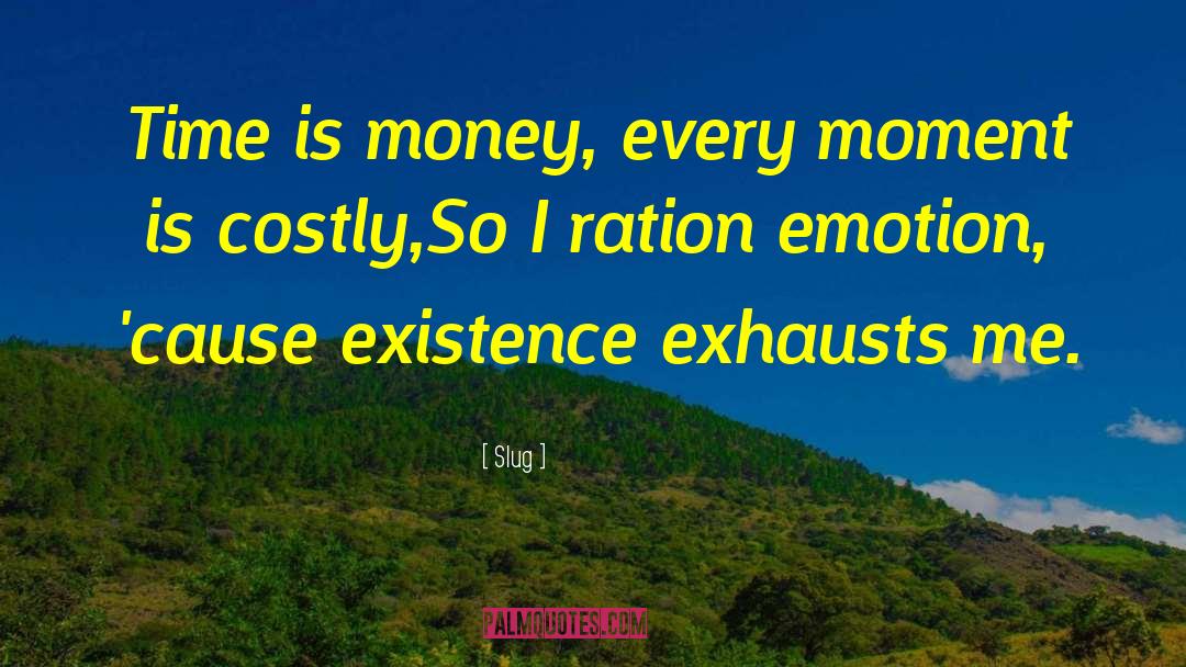 Slug Quotes: Time is money, every moment