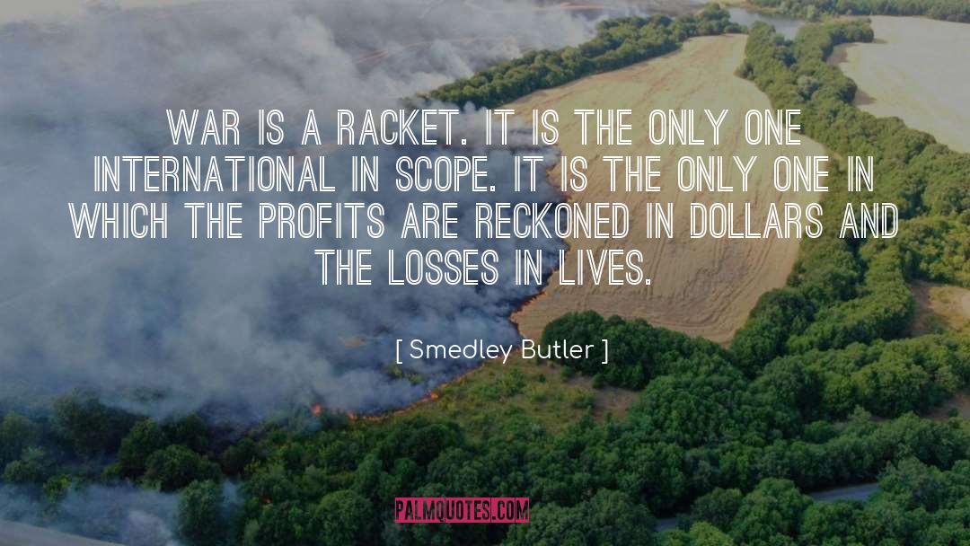 Smedley Butler Quotes: War is a racket. It