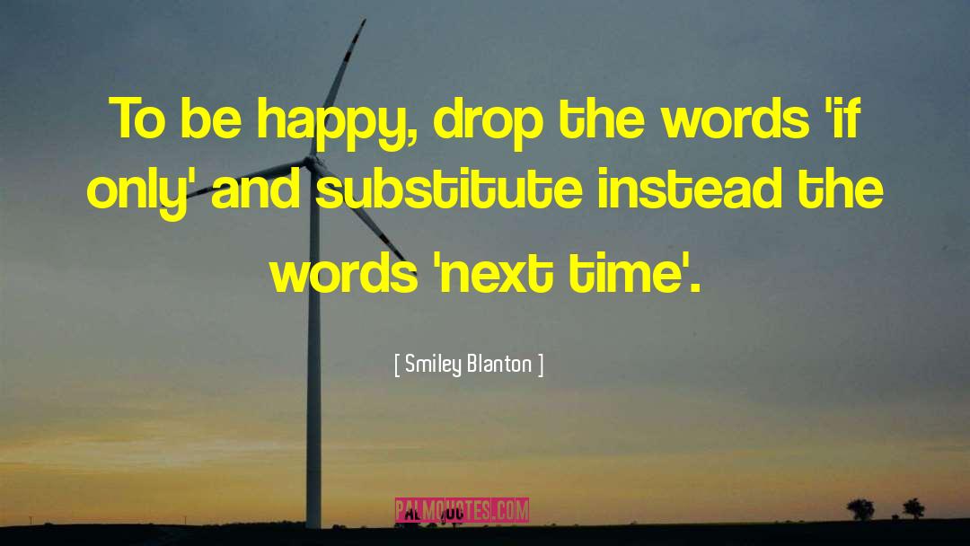 Smiley Blanton Quotes: To be happy, drop the