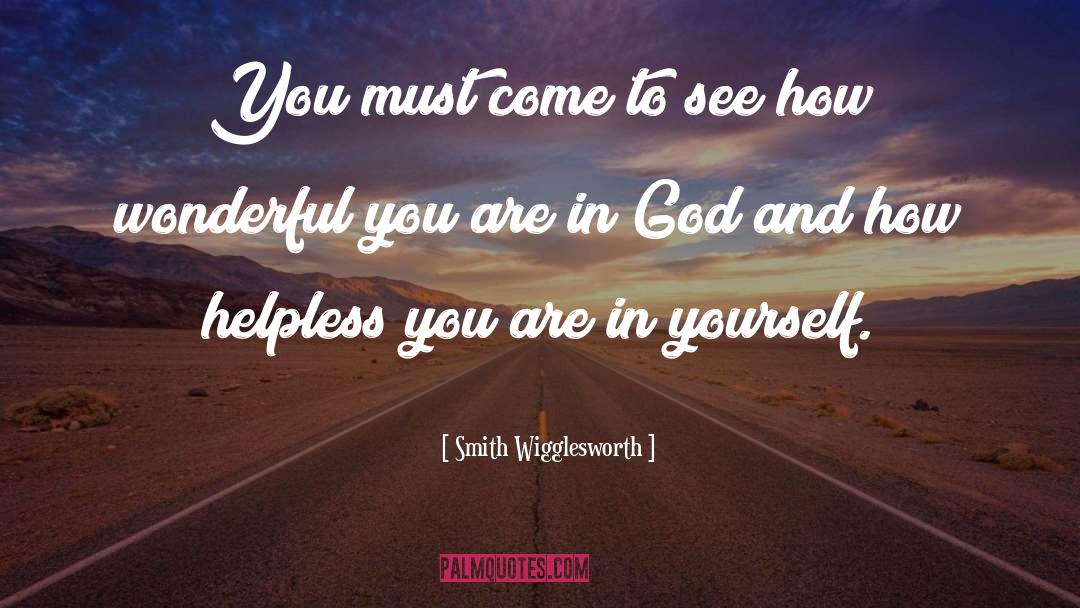 Smith Wigglesworth Quotes: You must come to see