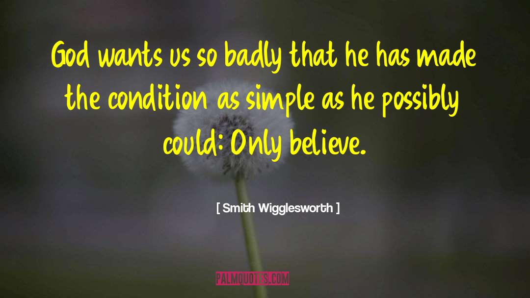 Smith Wigglesworth Quotes: God wants us so badly