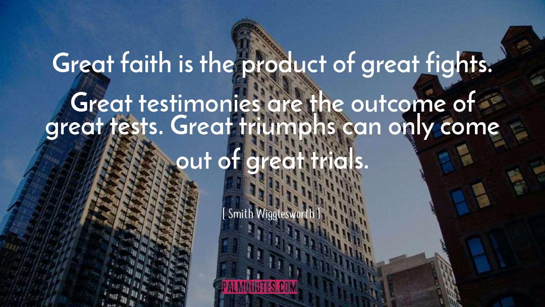 Smith Wigglesworth Quotes: Great faith is the product