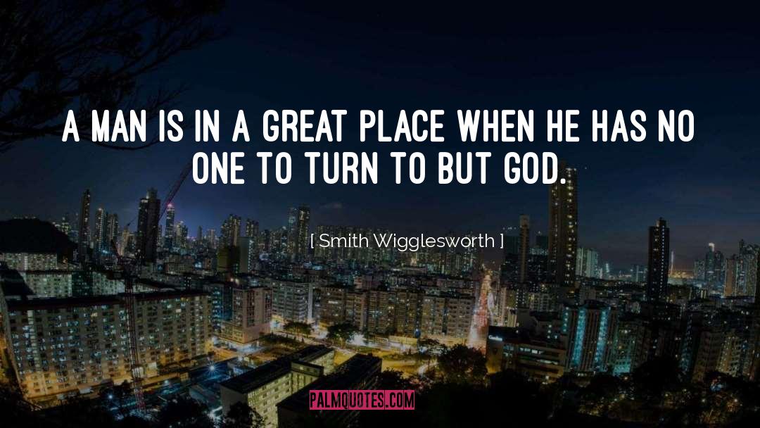 Smith Wigglesworth Quotes: A man is in a