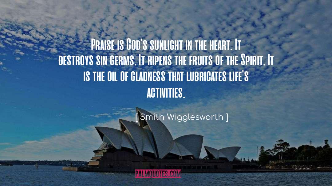 Smith Wigglesworth Quotes: Praise is God's sunlight in