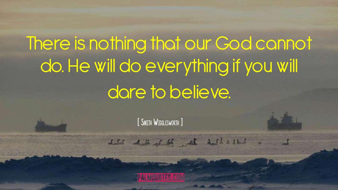 Smith Wigglesworth Quotes: There is nothing that our