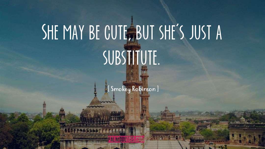 Smokey Robinson Quotes: She may be cute, but