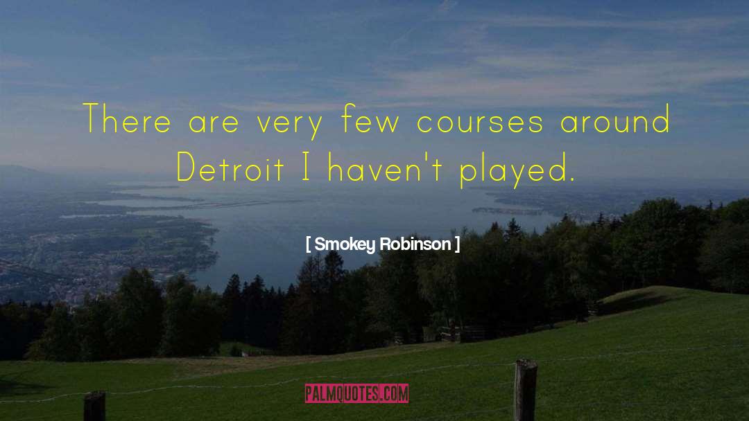 Smokey Robinson Quotes: There are very few courses