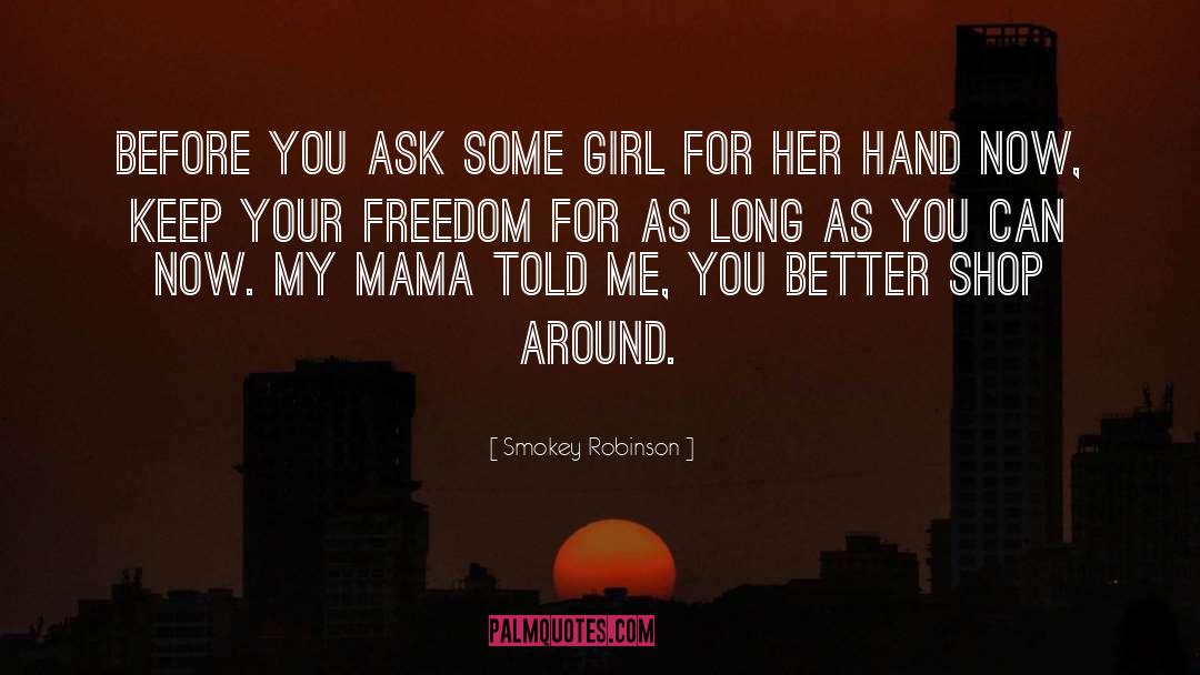 Smokey Robinson Quotes: Before you ask some girl