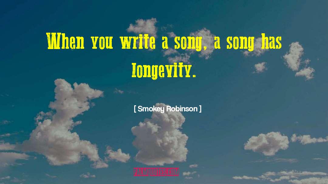 Smokey Robinson Quotes: When you write a song,