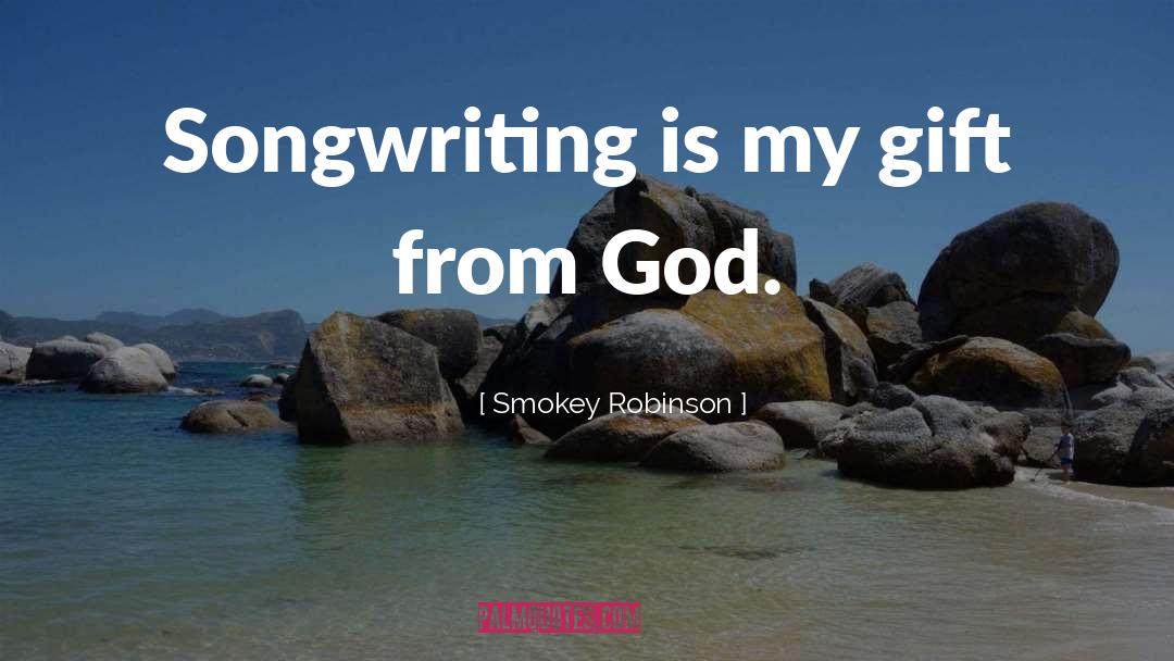Smokey Robinson Quotes: Songwriting is my gift from