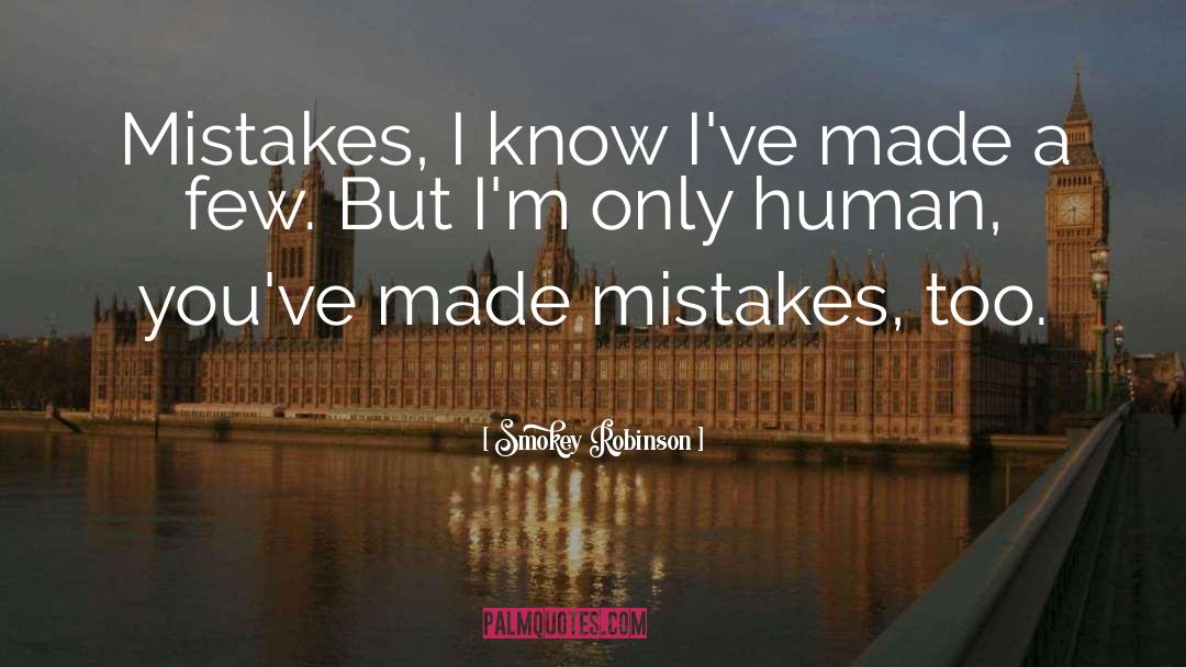 Smokey Robinson Quotes: Mistakes, I know I've made