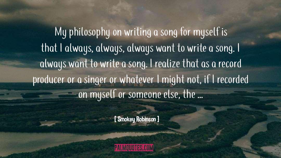 Smokey Robinson Quotes: My philosophy on writing a