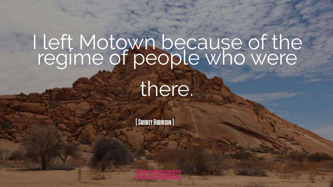 Smokey Robinson Quotes: I left Motown because of