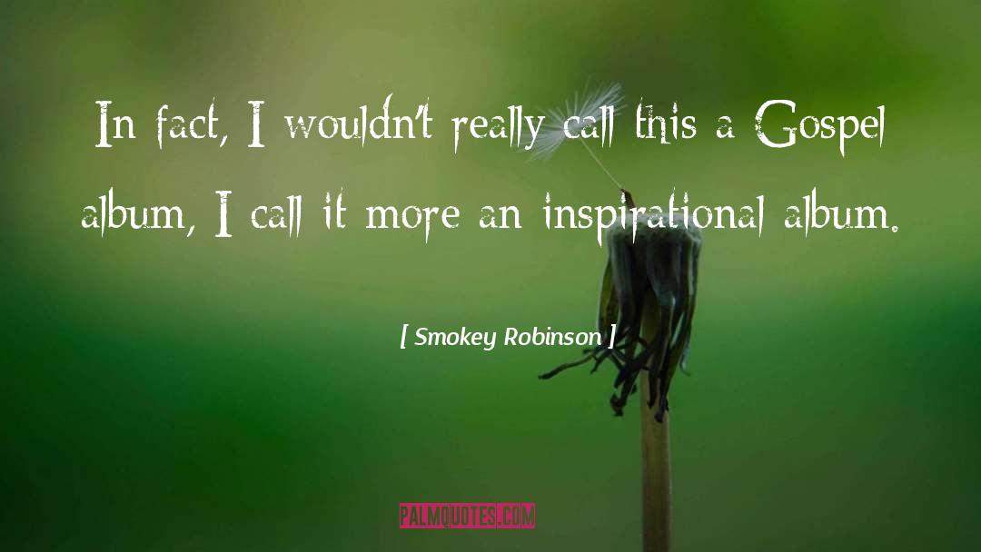 Smokey Robinson Quotes: In fact, I wouldn't really